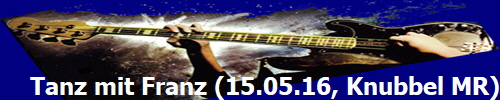 Tanz mit Franz (15.05.16, Knubbel MR)